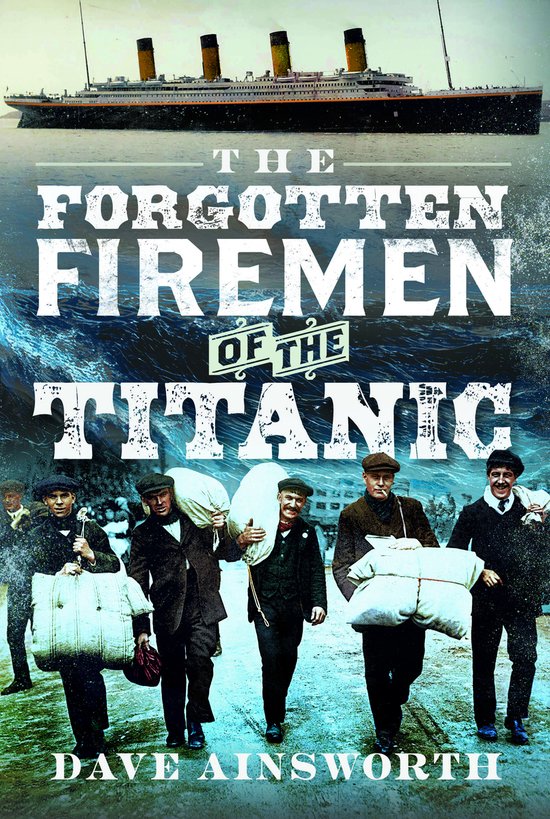 Boekomslag: 'The Forgotten Firemen of the Titanic', toont de Titanic op zee boven mannen in werkkleding met plunjezakken.