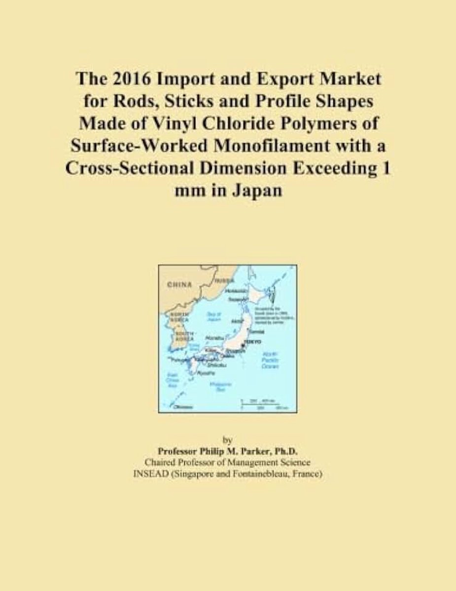 2016 Import and Export Market for Rods, Sticks and Profile Shapes Made of Vinyl Chloride Polymers of Surface-Worked Monofilament with a Cross-Sectional Dimension Exceeding 1 mm in Japan