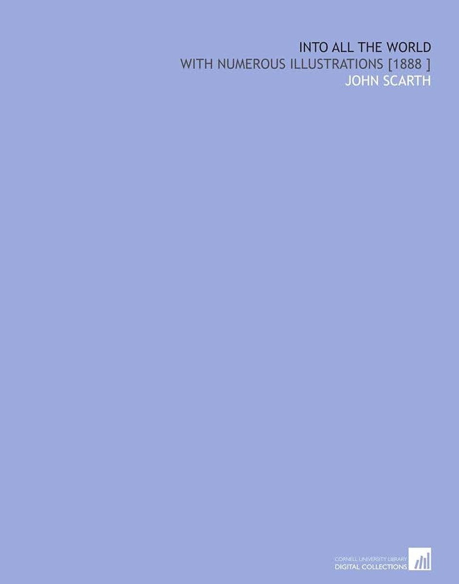 Into All the World: With Numerous Illustrations [1888 ]