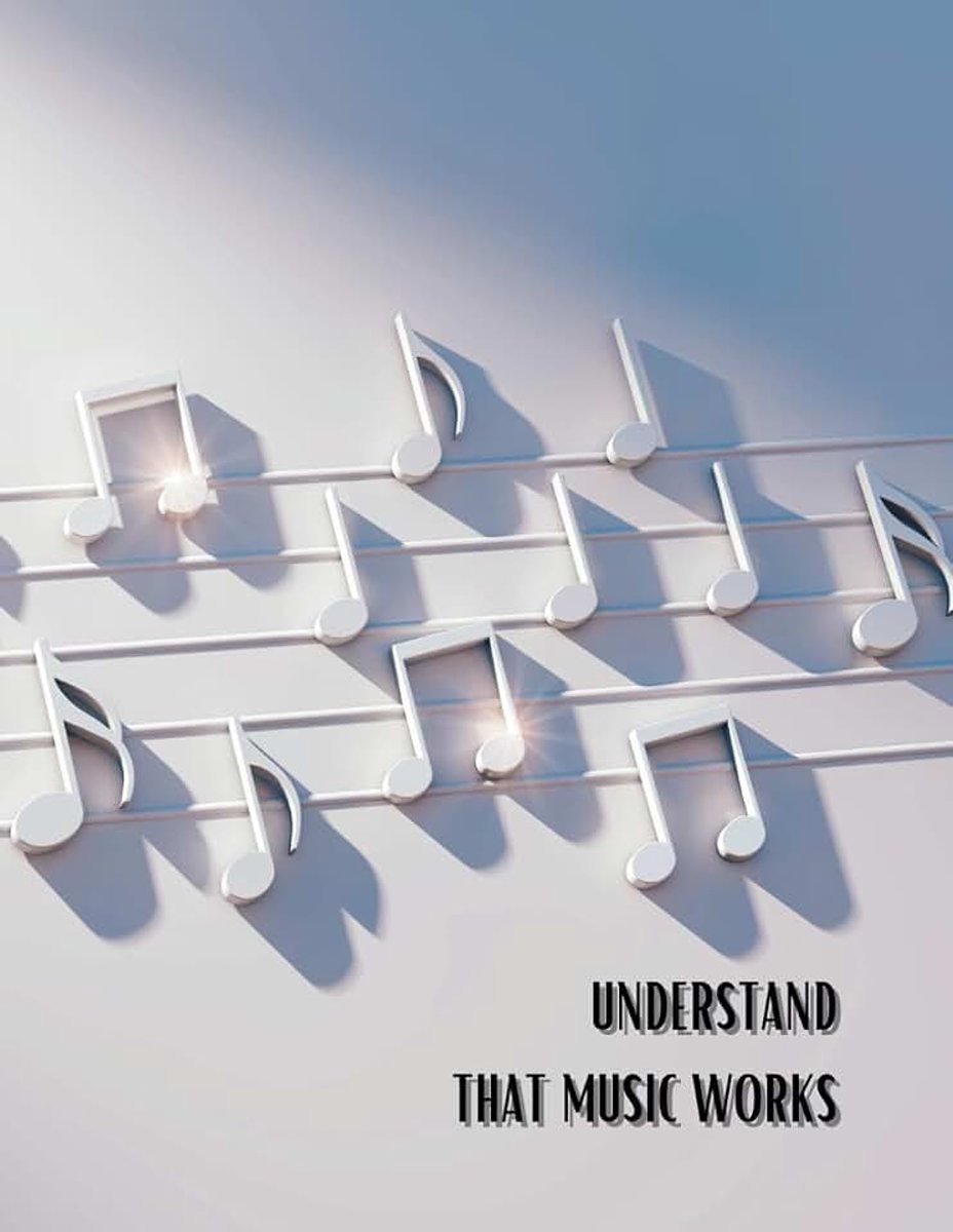 Understand, That Music Works: Music Writing Composition Notebook, Manuscript Paper For Musicians, Composers. Students. Write Now What Music Plays in Your Soul.