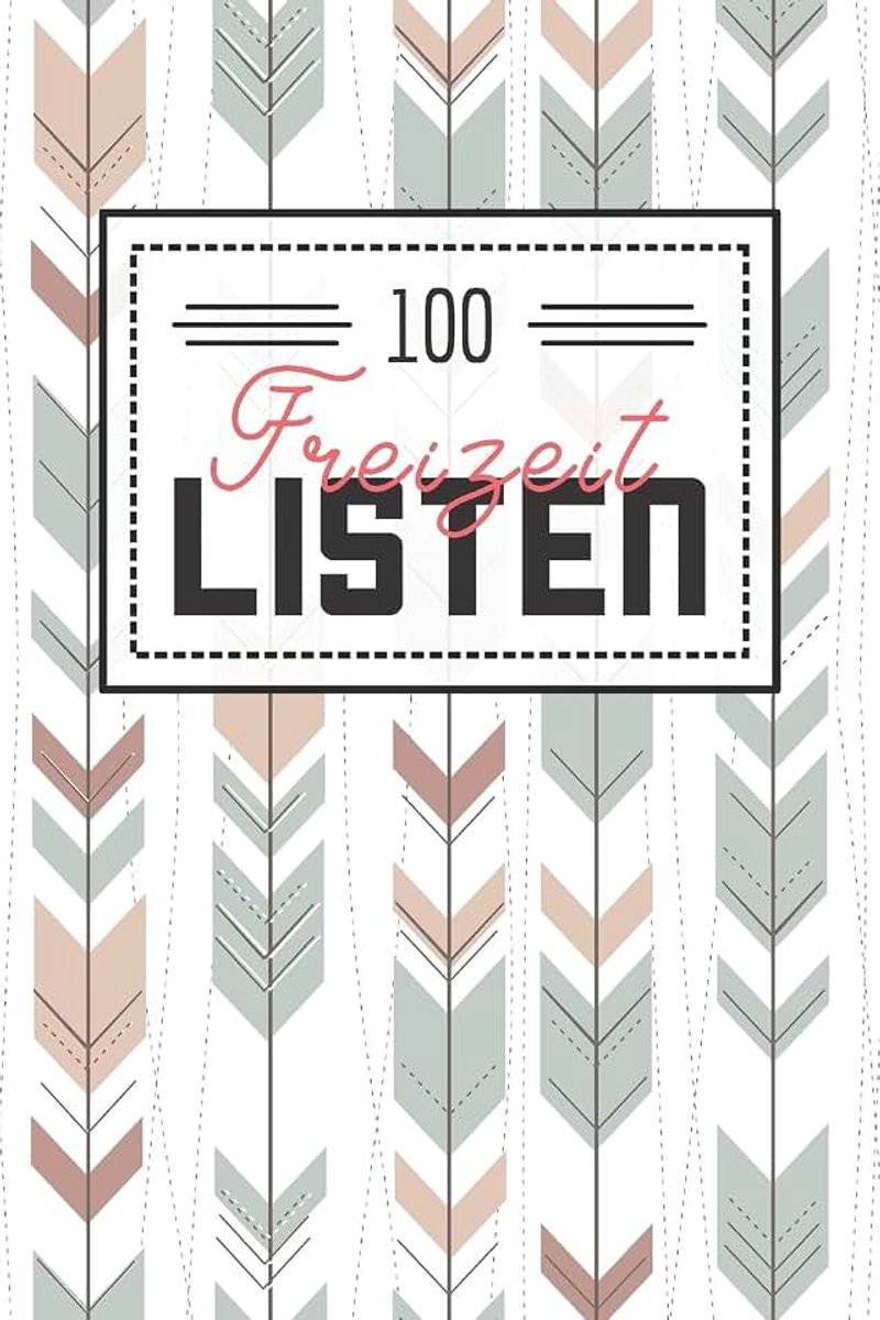 Freizeit Listen: Listenbuch für den Alltag und Freizeit - Gefüllt mit 100 Listen zum Ausprobieren und Erleben