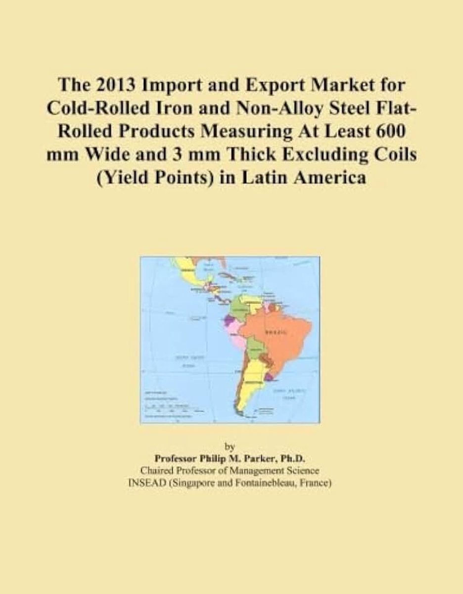 2013 Import and Export Market for Cold-Rolled Iron and Non-Alloy Steel Flat-Rolled Products Measuring At Least 600 mm Wide and 3 mm Thick Excluding Coils (Yield Points) in Latin America
