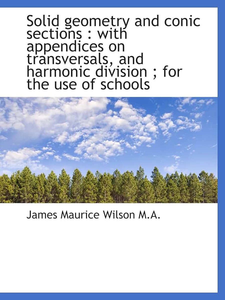 Solid geometry and conic sections : with appendices on transversals, and harmonic division ; for the
