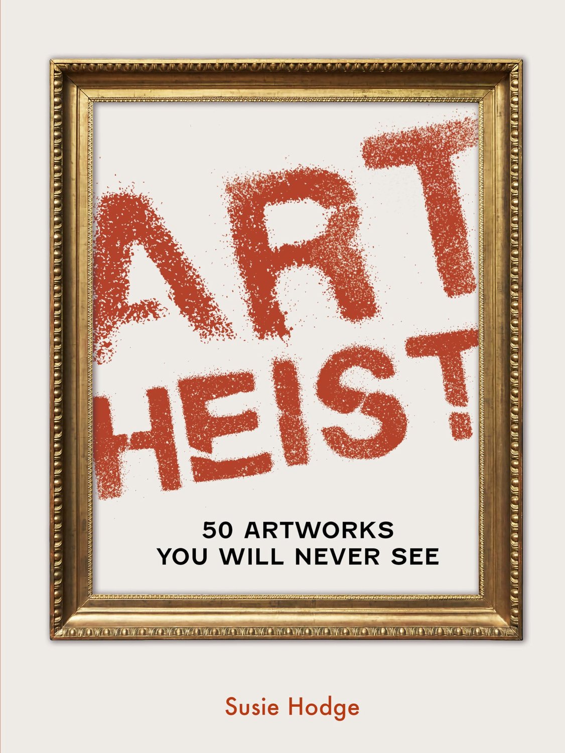 Kunstroof: 50 Verdwenen Kunstwerken