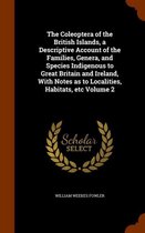 The Coleoptera of the British Islands, a Descriptive Account of the Families, Genera, and Species Indigenous to Great Britain and Ireland, with Notes as to Localities, Habitats, Etc Volume 2