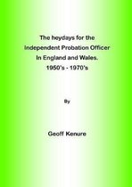 The heydays for the Independent Probation Officer in England and Wales. 1950's - 1970's