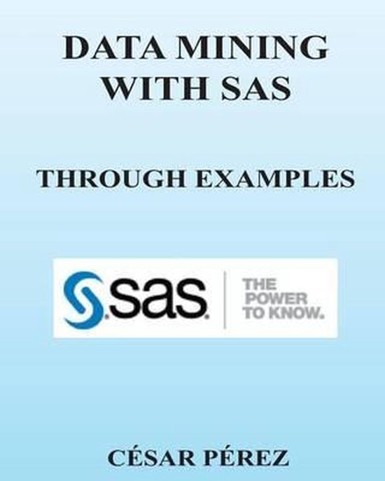 Data Mining with SAS Through Examples | 9781490440538 | Cesar Perez ...