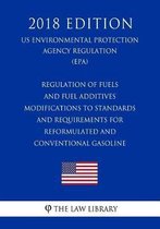 Regulation of Fuels and Fuel Additives - Modifications to Standards and Requirements for Reformulated and Conventional Gasoline (Us Environmental Protection Agency Regulation) (Epa) (2018 Edi
