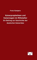 Kaiserprophetieen und Kaisersagen im Mittelalter