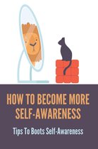 How To Become More Self-Awareness: Tips To Boots Self-Awareness