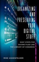 Organizing and Preserving Your Digital Stuff