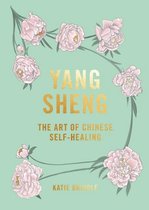 Yang Sheng: The Art of Chinese Self-Healing: Ancient Solutions to Modern Problems