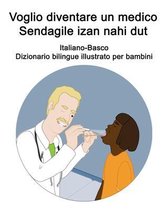 Italiano-Basco Voglio diventare un medico / Sendagile izan nahi dut Dizionario bilingue illustrato per bambini