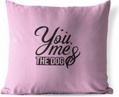 Buitenkussens - Tuin - Quote You, me and the dog roze wanddecoratie - 60x60 cm