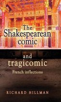 The Shakespearean comic and tragicomic French Inflections Manchester University Press