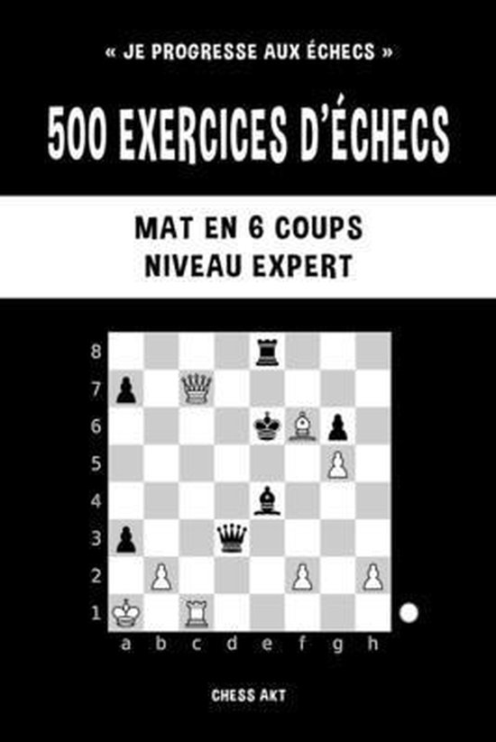 500 exercices d'�checs, Mat en 6 coups, Niveau Expert