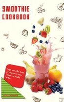 Smoothie Cookbook Simple and Detail Recipes for Beginners to Make Delicious and Healthy Smoothie