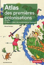 Atlas Mémoires - Atlas des premières colonisations (XVe - début XIXe siècle). Des conquistadores aux libérateurs