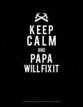 Keep Calm and Papa Will Fix It