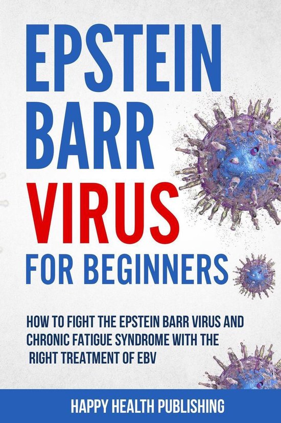Epstein-Barr Virus Beginners: How Fight The Virus And Chronic... | bol.com