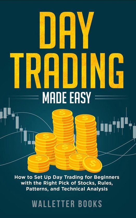 Trading Made Easy 1 -  Day Trading Made Easy: How To Set Up Day Trading For Beginners With the Right Pick of Stocks, Rules, Patterns, and Technical Analysis