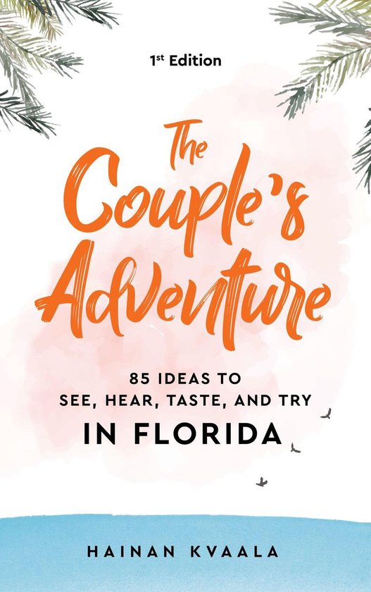 The Couple’s Adventure - 85 Ideas to See, Hear, Taste, and Try in Florida