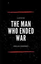 The Man Who Ended War (Illustrated)