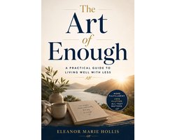 The Art of Enough: A Practical Guide to Living Well With Less
