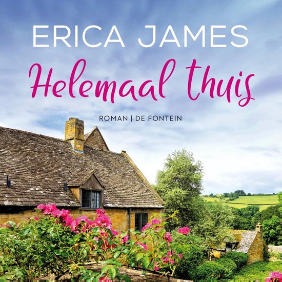 Couverture du livre avec Erica James, Helemaal thuis, roman. Une maison en pierre avec des fleurs roses au premier plan.