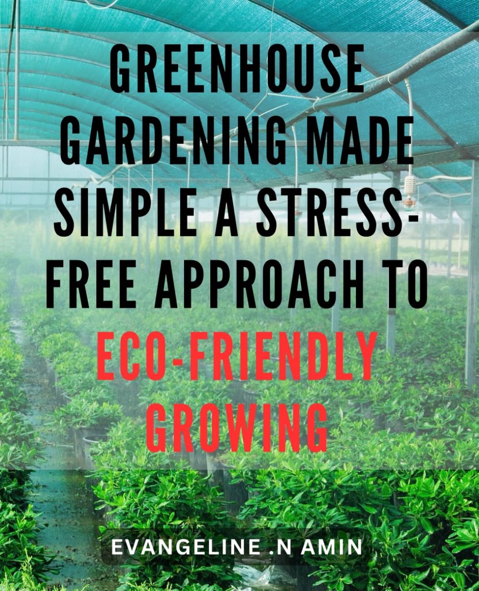 Gardening Made Simple: A Stress-Free Approach to Eco-Friendly Growing: Eco-Friendly Gardening with Greenhouses: The Ultimate Guide for Beginners to Achieve Stress-Free Success.