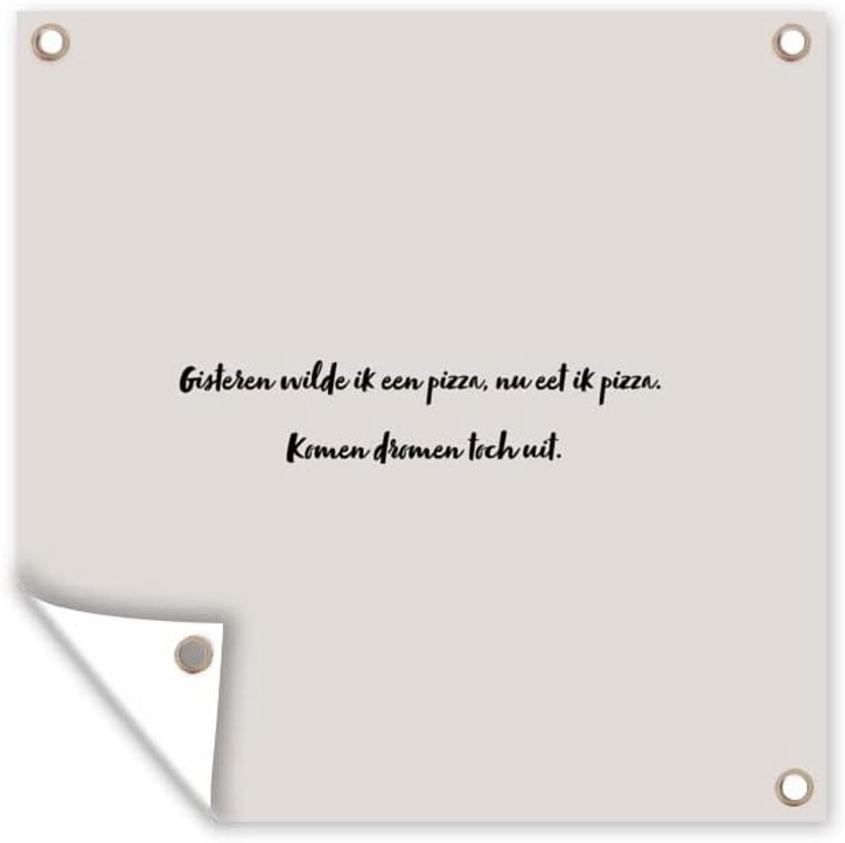 Tuinposter - 200x200 cm - Quote - Taupe - Gisteren wilde ik een pizza