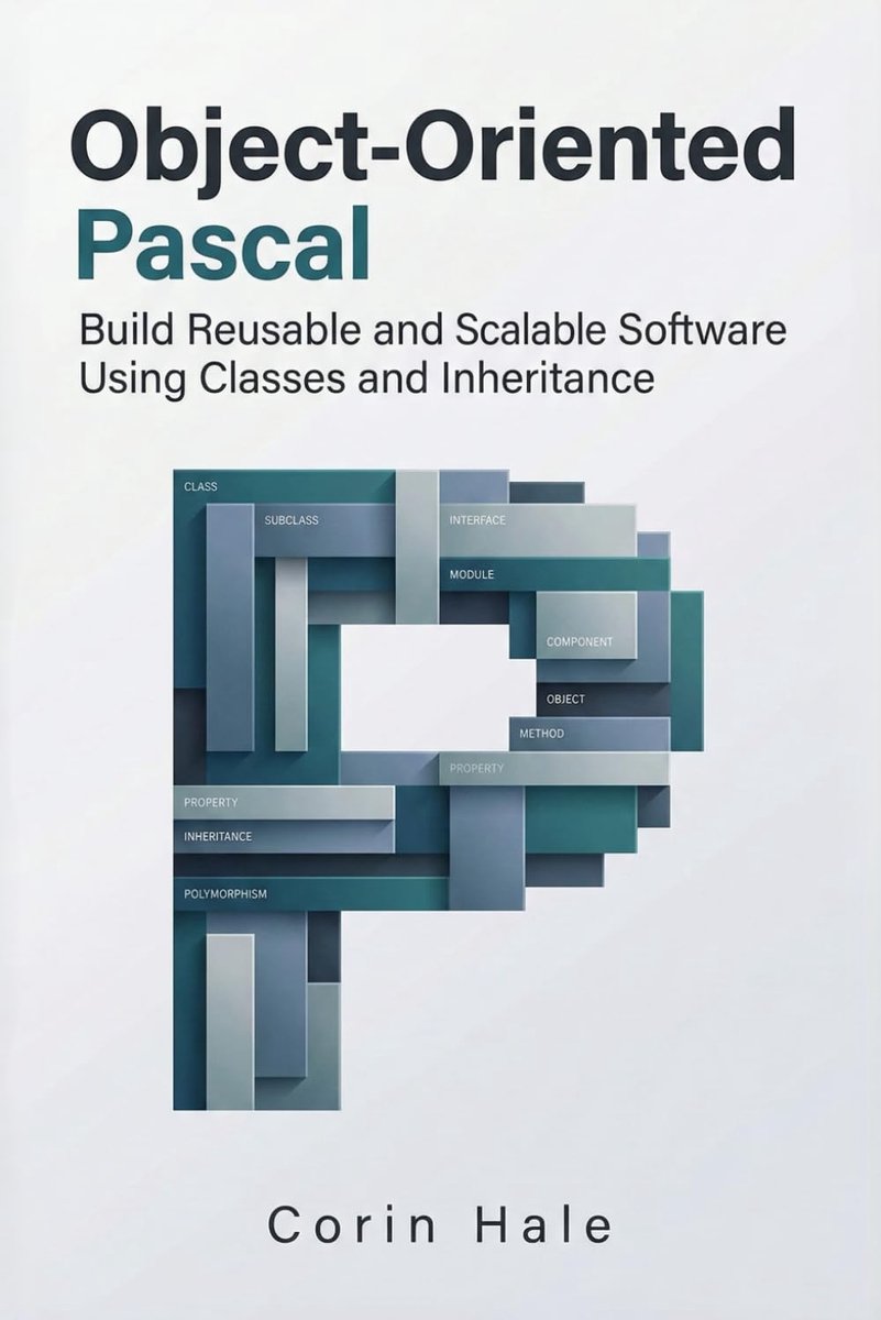 Object-Oriented Pascal: Build Reusable and Scalable Software Using Classes and Inheritance