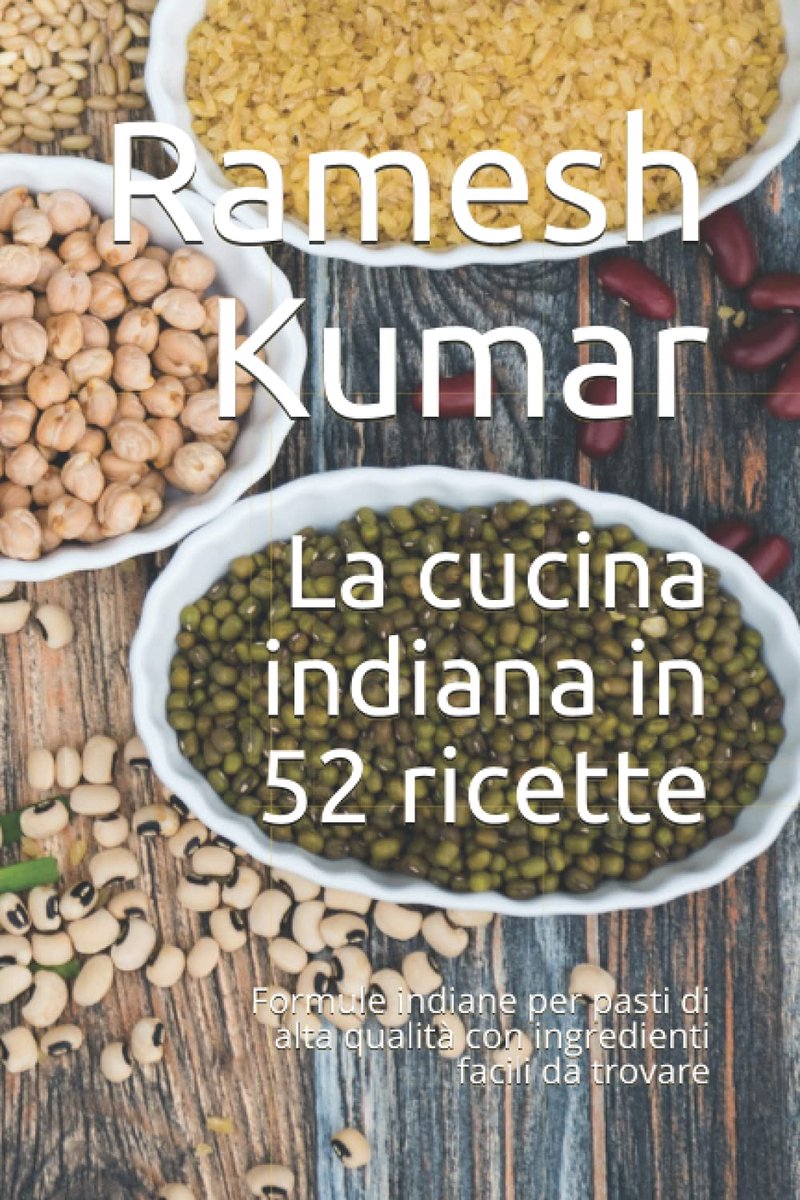 Cucina indiana in 52 ricette: Formule indiane per pasti di alta qualità con ingredienti facili da trovare