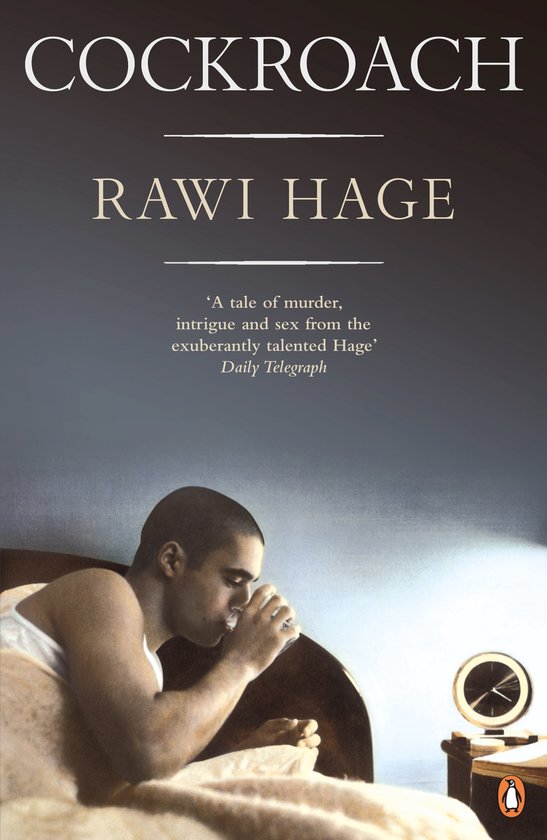 Boekomslag van "Cockroach" van Rawi Hage. Een man ligt in bed, drinkt uit een glas. "A tale of murder, intrigue and sex from the exuberantly talented Hage" - Daily Telegraph.