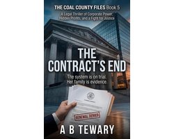 THE COAL COUNTY FILES 5 - The Contract's End : A Legal Thriller of Corporate Power, Hidden Profits, and a Fight for Justice