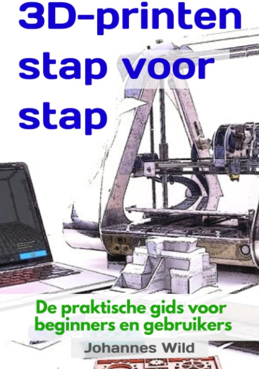 3D-printen | stap voor stap: De praktische gids voor beginners en gebruikers