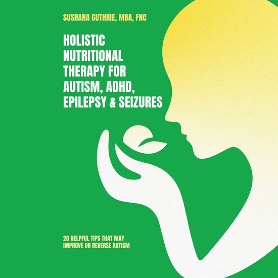 Holistic Nutritional Therapy for Autism, ADHD, Epilepsy & Se ... - cover