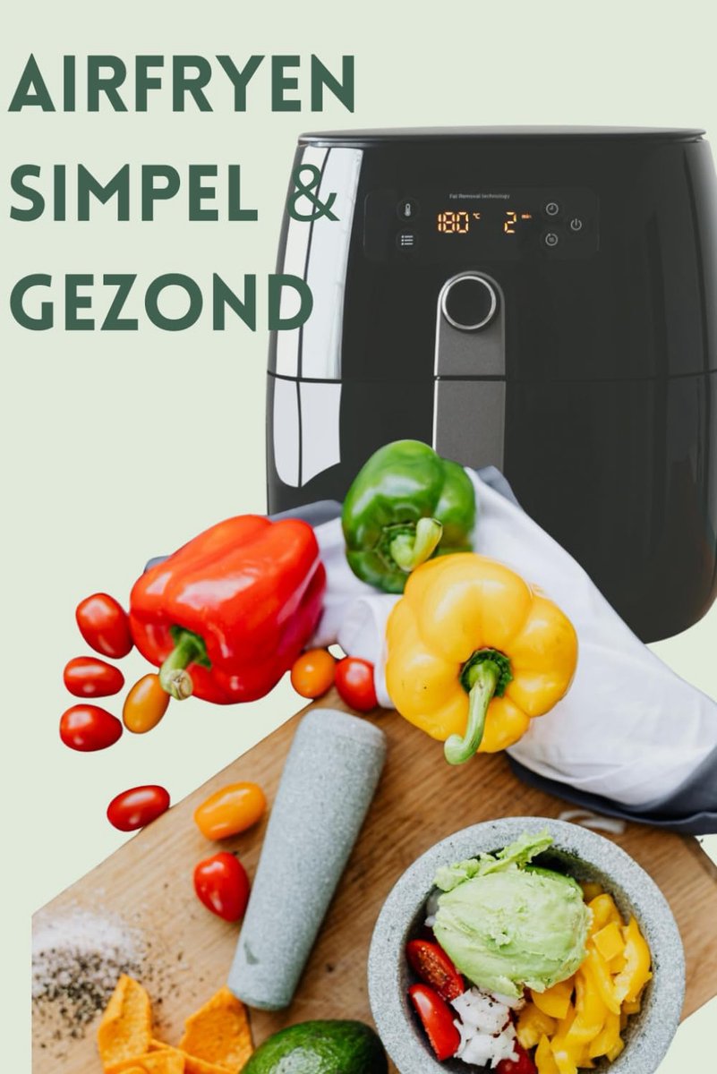 101 Airfryer Hoofdgerechten Supersnel Klaar met Maximaal 6 Ingrediënten: Ultiem Airfryen: Meer dan 100 eenvoudige maaltijden uit uw heteluchtfriteuse