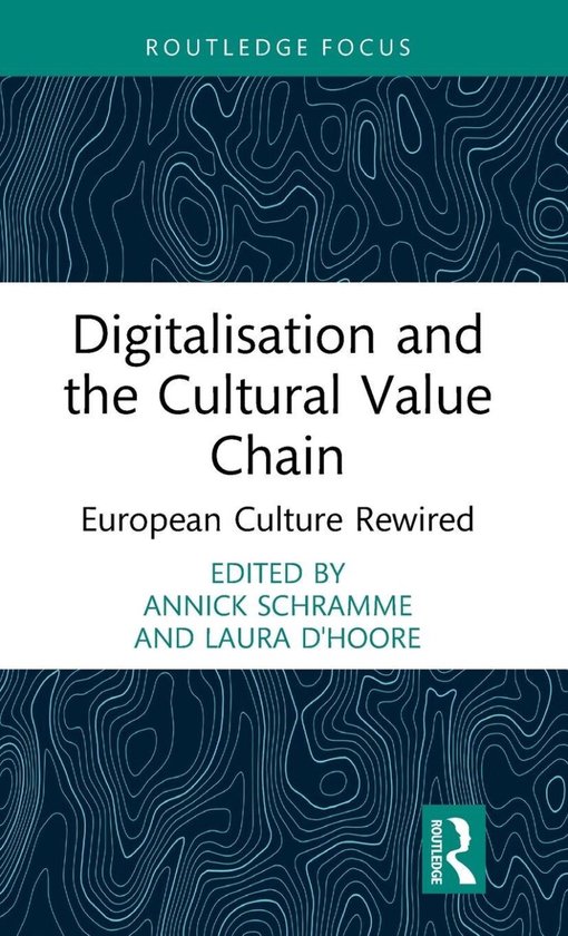 Livre : Digitalisation and the Cultural Value Chain, European Culture Rewired, édité par Annick Schramme et Laura D'Hoore.