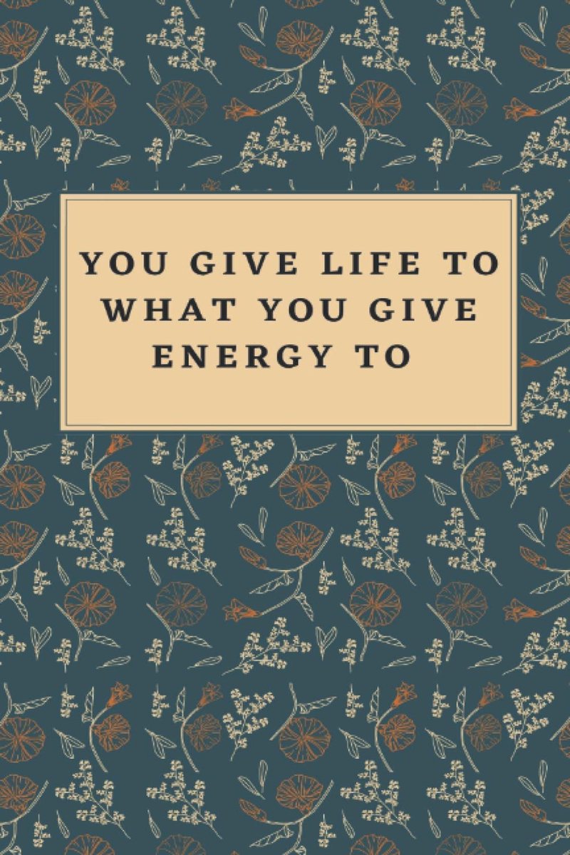 Give Life to What You Give Energy to