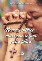 Novenas e orações - Novena Bíblica: Mães que rezam pelos filhos