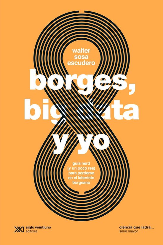 Ciencia que ladra… serie Mayor - Borges, big data y yo - cover