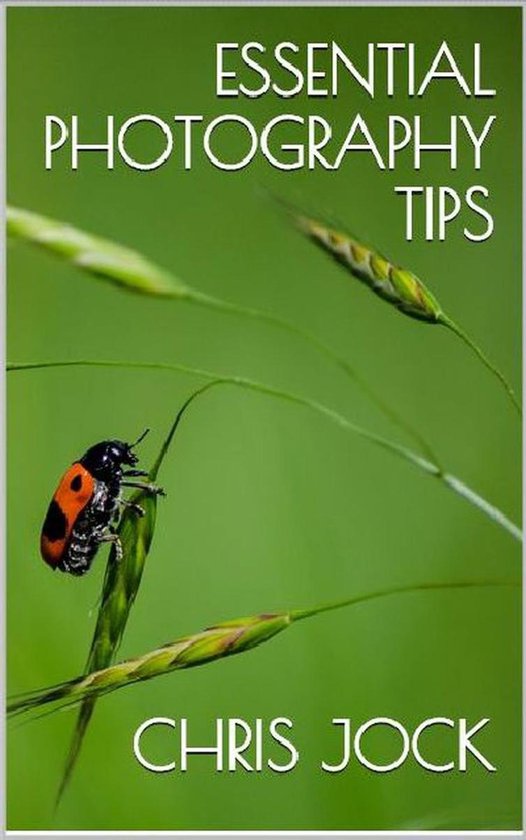 Essential Photography Tips 1 - Essential Photography Tips: G ... - cover