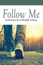 Follow Me: Learning to Be a Disciple of Jesus