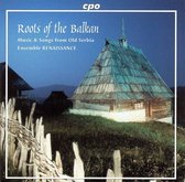 Roots of the Balkan: Music from Old Serbia