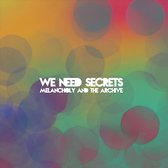 We Need Secrets - Melancholy & The Archive (CD)