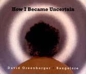 David Greenberger & Bangalore - How I Became Uncertain (CD)
