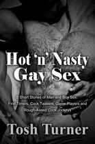 Hot ‘n’ Nasty Gay Sex 8 Short Stories of Man and Boy Sex: First Timers, Cock Teasers, Game Players and Rough-Assed Cock Jockeys