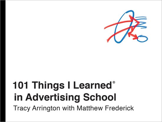Boekcover met de titel '101 Things I Learned in Advertising School' door Tracy Arrington met Matthew Frederick.