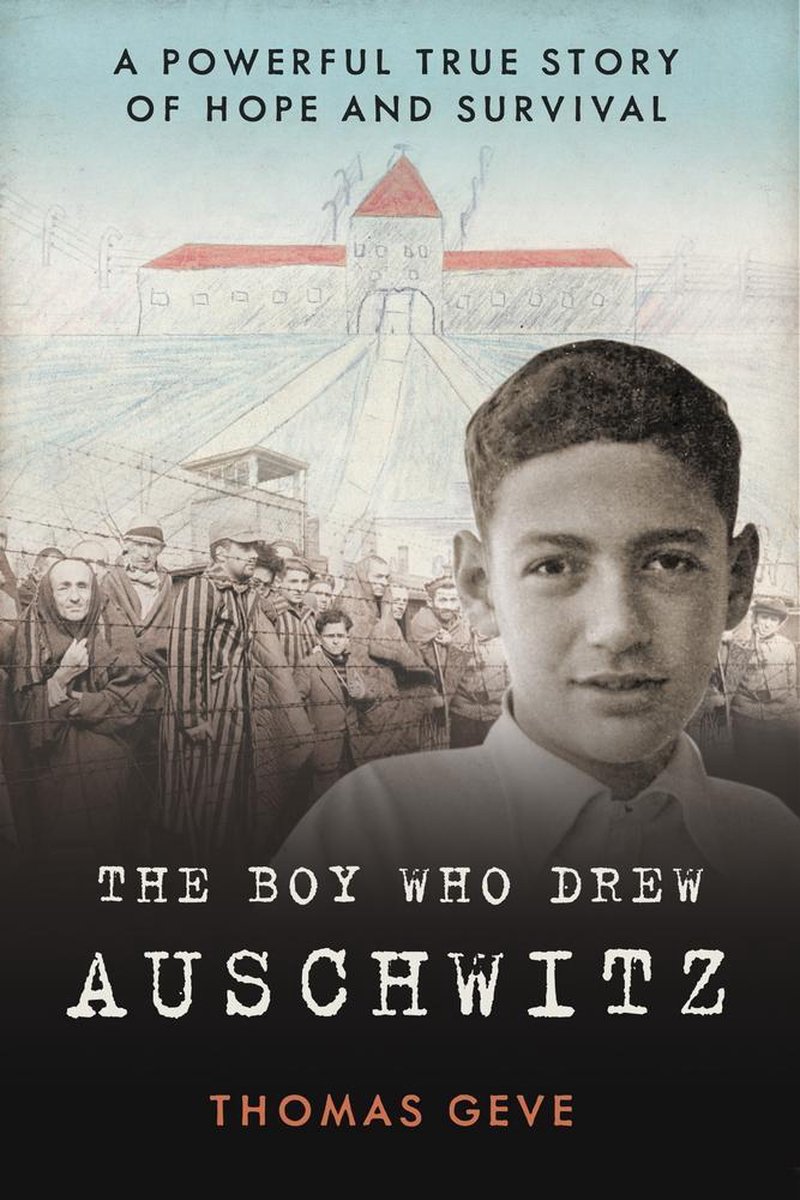 The Boy Who Drew Auschwitz A Powerful True Story of Hope and Survival - Thomas Geve